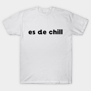 ES DE CHILL VIRAL MEME TREND SOCIAL MEDIA PHRASE T-Shirt